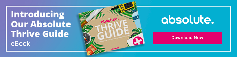 Introducing The Absolute Thrive Guide eBook: The Ultimate Digital Marketing Guide For Unprecedented Times